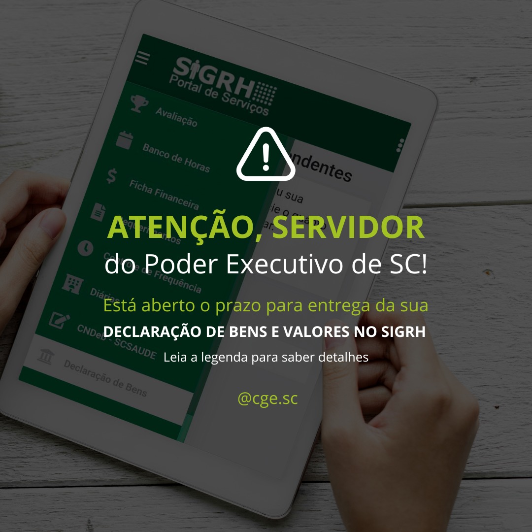 Pessoa segura um tablet com o portal SIGRH – Sistema Integrado de Gestão de Recursos Humanos – aberto na tela, exibindo opções como 'Avaliação', 'Banco de Horas' e 'Ficha Financeira'. Sobre a imagem, há um aviso com ícone de atenção e o texto: 'ATENÇÃO, SERVIDOR do Poder Executivo de SC! Está aberto o prazo para entrega da sua DECLARAÇÃO DE BENS E VALORES NO SIGRH. Leia a legenda para saber detalhes. @cge.sc'.