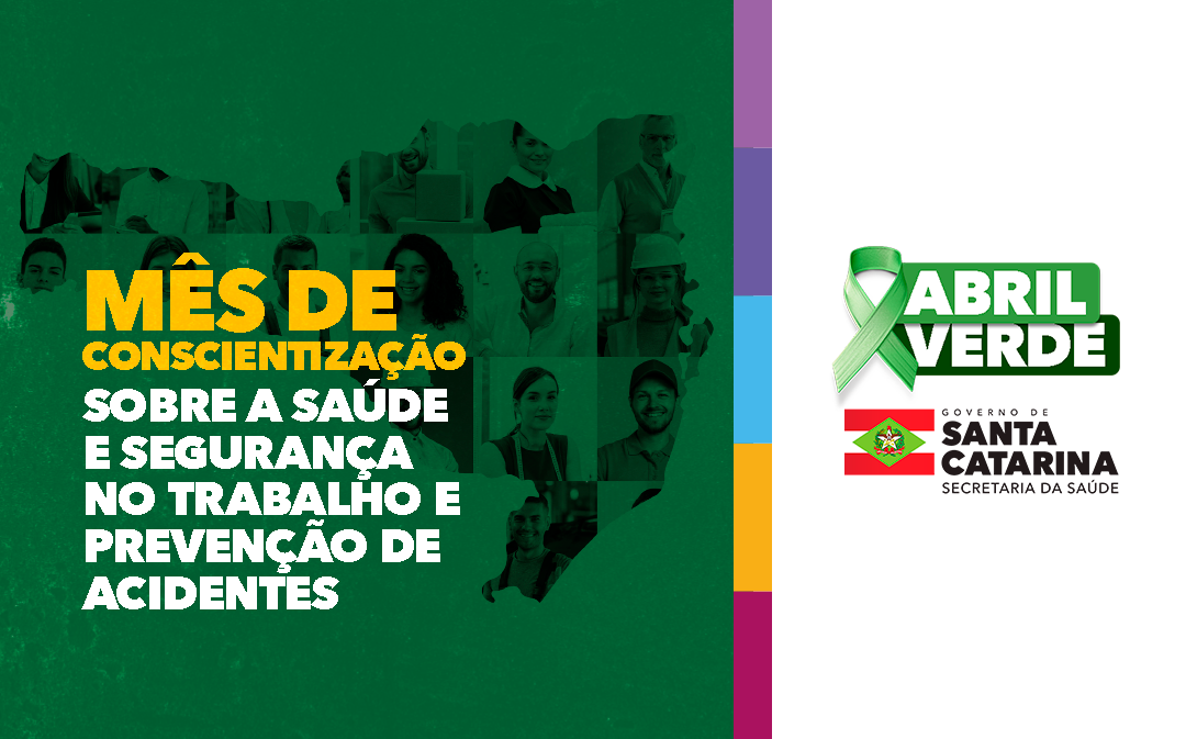 Card de campanha do "Abril Verde" do Governo de Santa Catarina, promovido pela Secretaria da Saúde. À esquerda, sobre um fundo verde com silhueta do estado e rostos de profissionais, lê-se: "Mês de conscientização sobre a saúde e segurança no trabalho e prevenção de acidentes". À direita, há o laço verde símbolo da campanha com os dizeres "Abril Verde", abaixo o logotipo do Governo de Santa Catarina.