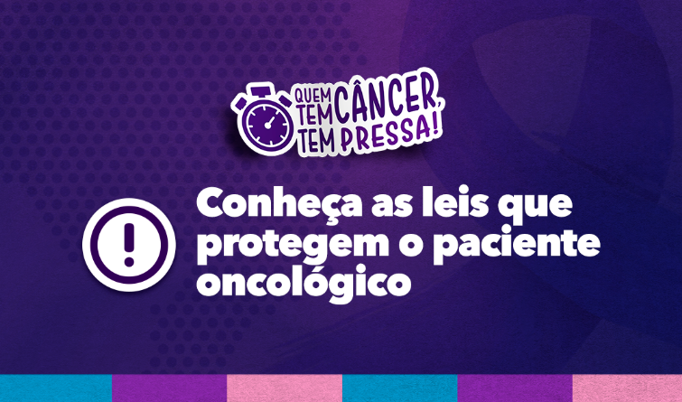 Imagem com fundo roxo e os dizeres: 'Quem tem câncer tem pressa! Conheça as leis que protegem o paciente oncológico'. Há um ícone de ponto de exclamação em círculo à esquerda e uma faixa colorida na parte inferior com as cores ciano, roxo, rosa claro e azul.