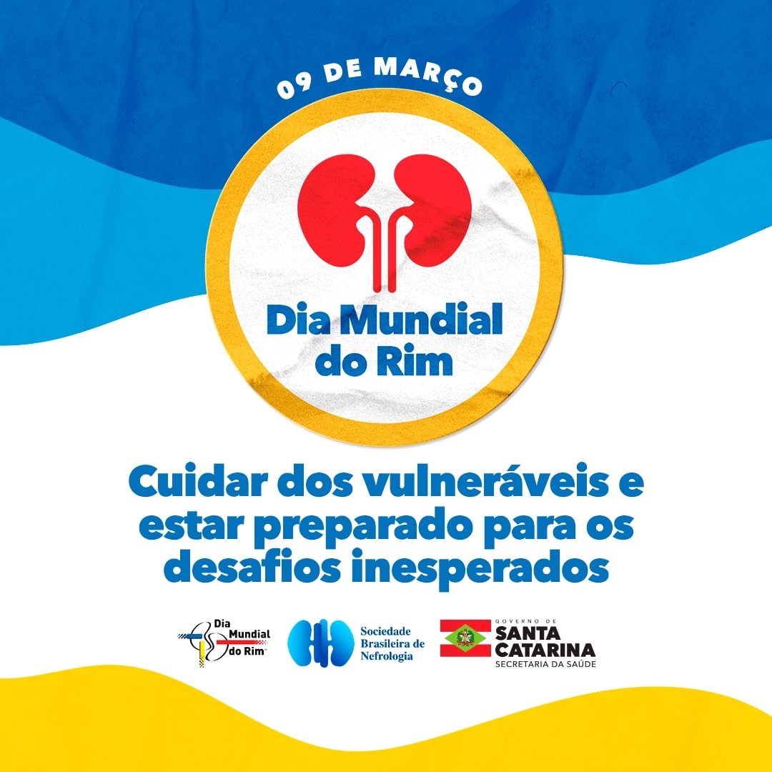 Arte gráfica do Dia Mundial do Rim, celebrado em 09 de março, com ilustração de dois rins vermelhos e o texto 'Cuidar dos vulneráveis e estar preparado para os desafios inesperados'. A imagem tem logos da Sociedade Brasileira de Nefrologia, do Governo de Santa Catarina e da Secretaria da Saúde, sobre fundo com formas onduladas em azul, branco e amarelo.