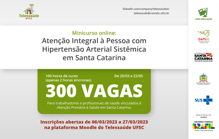 Card informativo do Telessaúde UFSC sobre o minicurso online "Atenção Integral à Pessoa com Hipertensão Arterial Sistêmica em Santa Catarina". O curso oferece 300 vagas, com carga horária de 100 horas (apenas 2 horas síncronas), entre os dias 20/03 e 22/05. É destinado a trabalhadores e profissionais de saúde da Atenção Primária em Santa Catarina. As inscrições estiveram abertas de 06/03/2023 a 27/03/2023 na plataforma Moodle do Telessaúde UFSC. No canto direito estão logomarcas de instituições parceiras como o Governo de Santa Catarina, SUS e Ministério da Saúde.