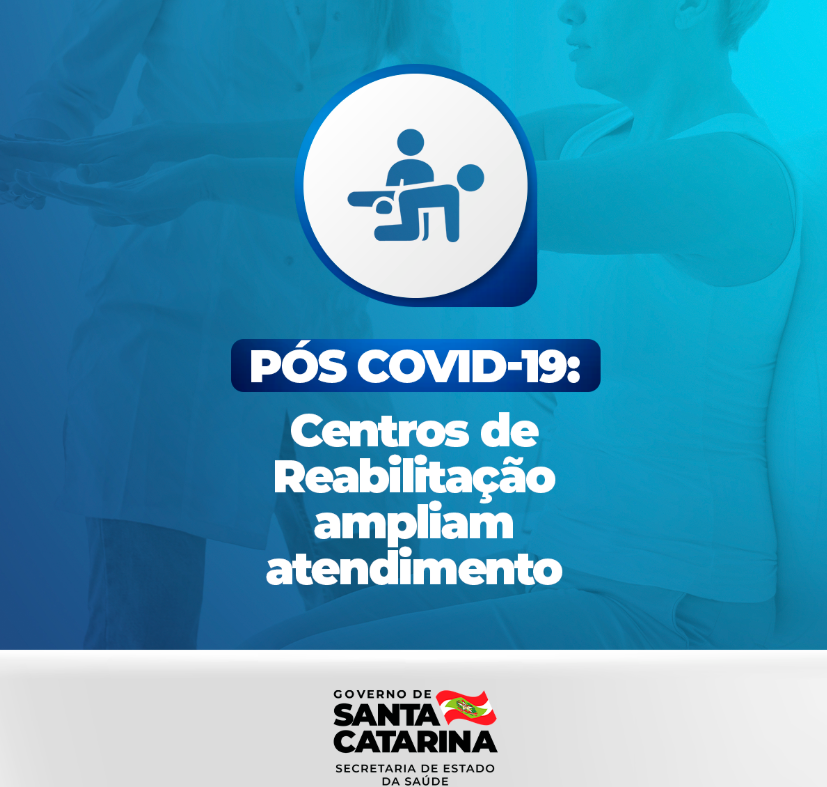 Card informativo com fundo azul e branco, contendo o símbolo de reabilitação física no topo: uma figura humana deitada sendo assistida por outra em pé. Abaixo, em destaque, o texto: 'PÓS COVID-19: Centros de Reabilitação ampliam atendimento'. Na parte inferior, o logotipo do Governo de Santa Catarina e da Secretaria de Estado da Saúde, acompanhado da bandeira estadual.
