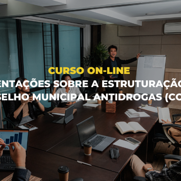 Abertas as inscrições para o curso “Orientações Sobre a Estruturação do Conselho Municipal Antidrogas”