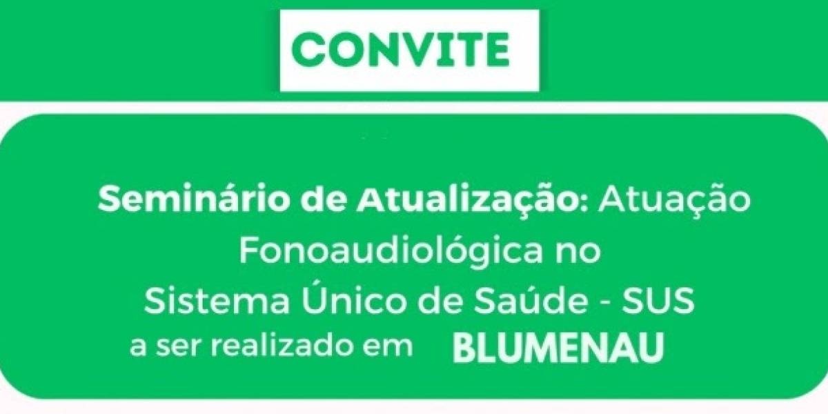 SES abre inscrições para o Seminário de Atualização Fonoaudiológica no SUS em Blumenau